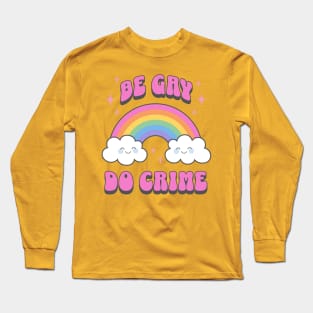 Be Gay do Crime Cute Kawaii Rainbow LGBTQIA Long Sleeve T-Shirt